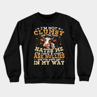 Cow I'm Not Clumsy The Floor Just Hates Me The Table Crewneck Sweatshirt